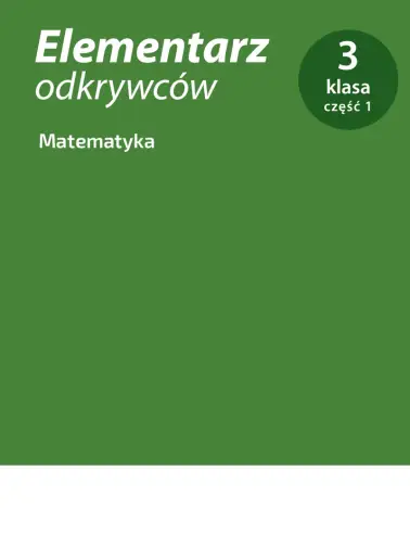 Elementarz Odkrywców 3. Matematyka cz. 1