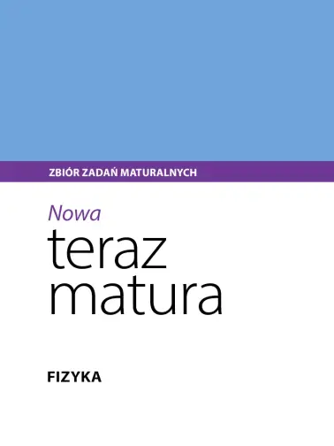 NOWA Teraz matura. Fizyka. Do matury 2024