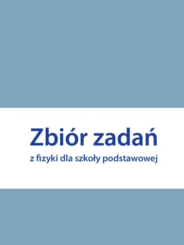 Zbiór zadań do fizyki dla szkoły podstawowej