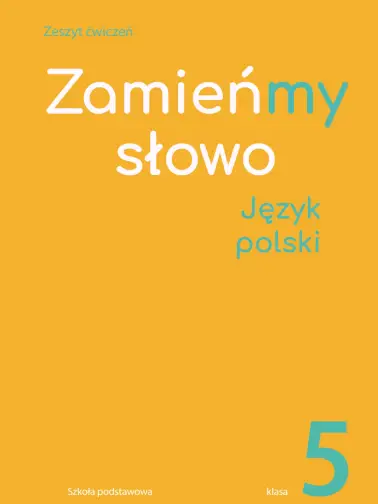 Język polski Zamieńmy słowo zeszyt ćwiczeń klasa 5 szkoła podstawowa