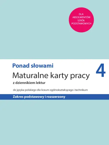 Ponad słowami 4. Maturalne karty pracy. Zakres podstawowy i rozszerzony