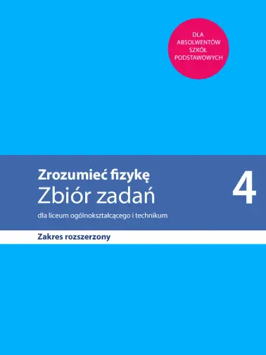Zrozumieć fizykę 4. Zakres rozszerzony