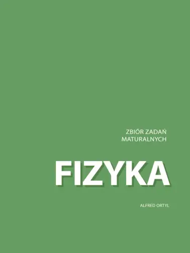 Fizyka. Zbiór zadań maturalnych