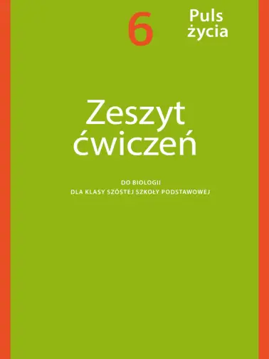 Puls życia 6. Zeszyt ćwiczeń do biologii dla szkoły podstawowej